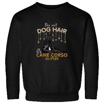 Discover This Isnt Dog Hair Its Cane Corso Glitter Sweatshirts