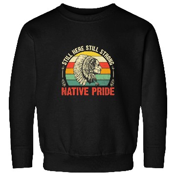 Discover still here still strong native pride native american Sweatshirts