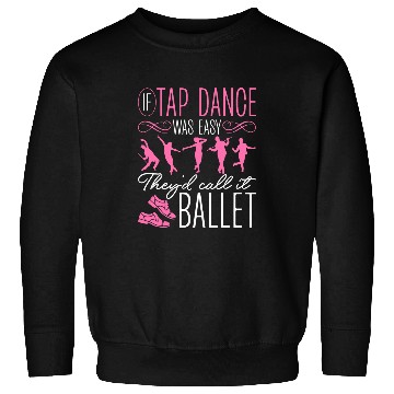 Discover Tap Dance Tapping Tap Dancer Clogging antis Ballet Sweatshirts