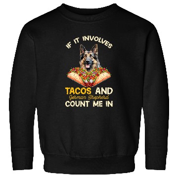 Discover Involves Tacos And German Shepherd Dog Mexican Fiesta Sweatshirts