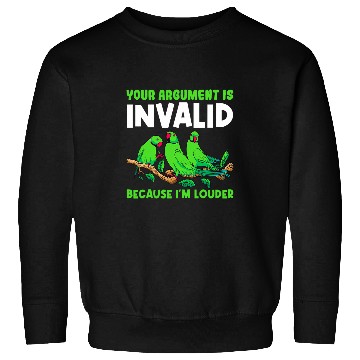 Discover Your Argument Is Invalid Because Im Louder Bird Parrot 24 Sweatshirts
