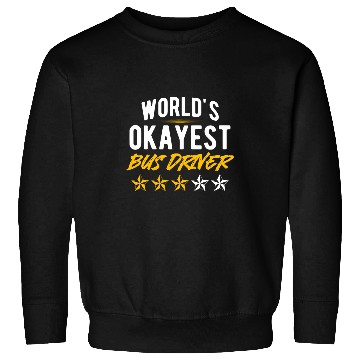 Discover School Bus Driver Driving Funny Worlds Okayest Bus Driver Sweatshirts