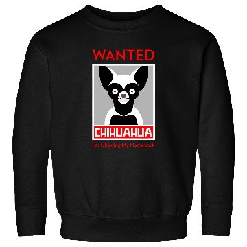 Discover Wanted chihuahua for chewing my homework Sweatshirts