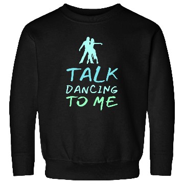 Discover Talk Dancing To Me Ballet Dancers Foxtrot Funny Sweatshirts
