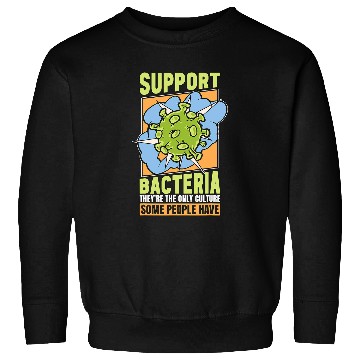 Discover Support Bacteria Theyre The Biology Nerd Microbiologist Sweatshirts