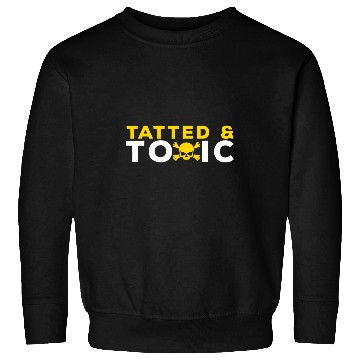 Discover Tatted And Toxic Sweatshirts