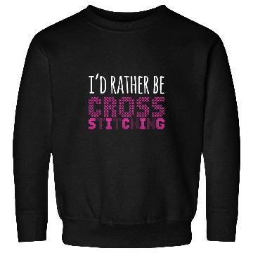 Discover Id Rather Be Cross Stitch Needlepoint Art XStitching Sweatshirts