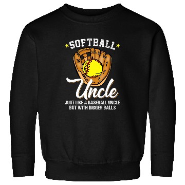 Discover Softball Uncle like a Baseball Uncle Bigger Balls Softball Sweatshirts
