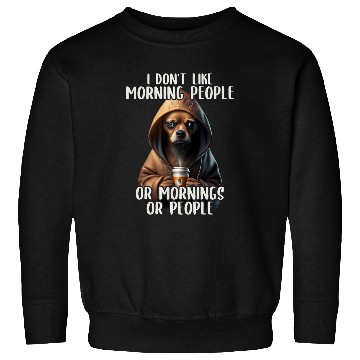Discover I Dont Like Morning People Sarcastic Chihuahua Grumpy 2 Sweatshirts