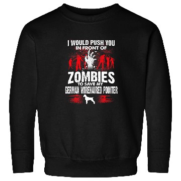 Discover Push You In Front Zombies Save German Wirehaired Pointer Dog Sweatshirts