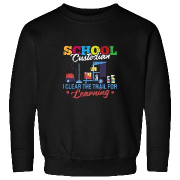 Discover School Custodian Clear Trail For Learning Janitor Graphic Sweatshirts