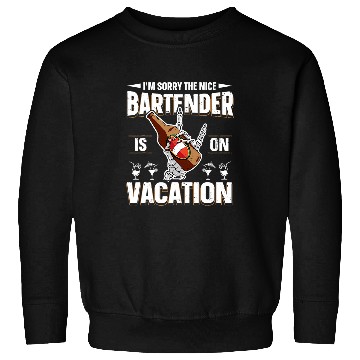 Discover Im Sorry The Nice Bartender Is On Vacation Funny Bartender 1 Sweatshirts