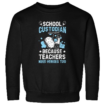 Discover School Custodian Because Teachers Need Heroes Too Janitor 22 Sweatshirts
