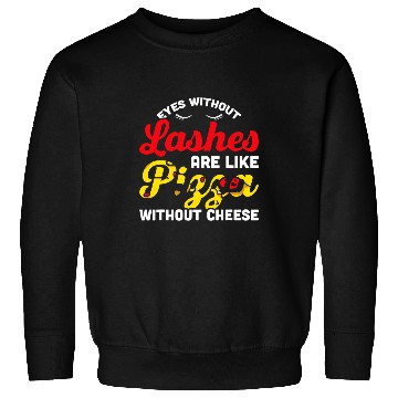 Discover Mens Eyes Without Lashes Are Like Pizza Without Cheese Lash Tech Sweatshirts