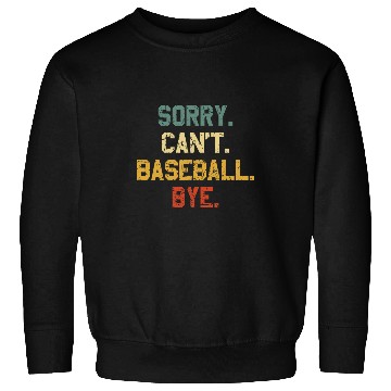 Discover Sorry Cant Baseball Bye Baseball Lover Game Day Baseball Sweatshirts
