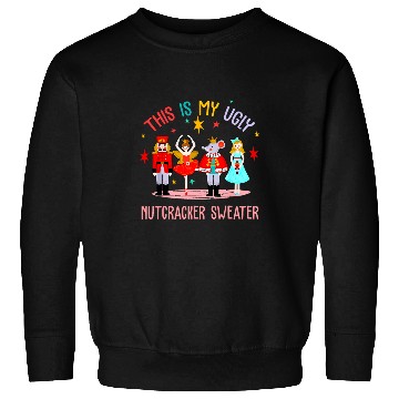 Discover This Is My Ugly Nutcracker Sweater Ballet Holidays Christmas Sweatshirts