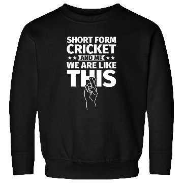 Discover Short form cricket an me we are like this Sweatshirts