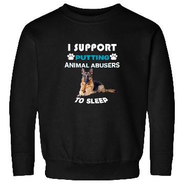Discover German Shepherd I Support Putting Animal Abusers To Sleep Sweatshirts