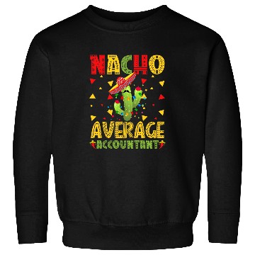 Discover nacho average accountant cinco de mayo Sweatshirts