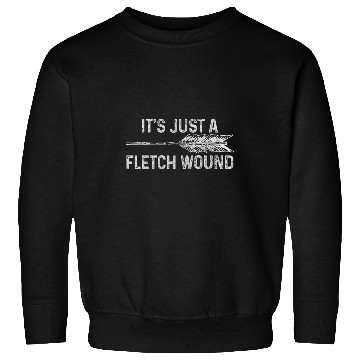 Discover It S Just A Fletch Wound Archery Bowhunting Bowhunter Gift Sweatshirts