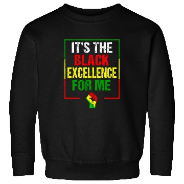 Discover Its The Black Excellence For Me Black History Month Sweatshirts