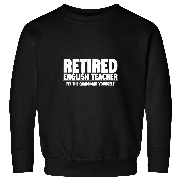 Discover Retired English Teacher Fix The Grammar Yourself 5 Sweatshirts
