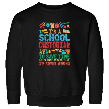 Discover School Custodian Janitor Im A School Custodian To Save Time Sweatshirts