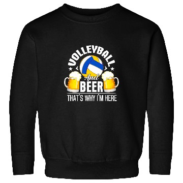 Discover Volleyball And Beer Thats Why Im Here Funny Drinking Sweatshirts
