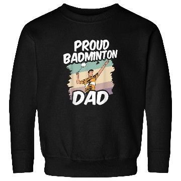 Discover Proud Badminton Dad Player Team Lover Match Father Daddy Sweatshirts
