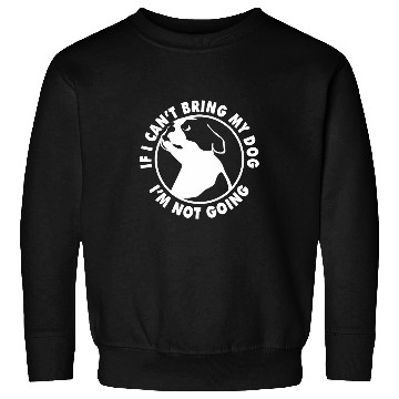 Discover If I Cant Bring My Dog Im Not Going Boston Terrier Sweatshirts