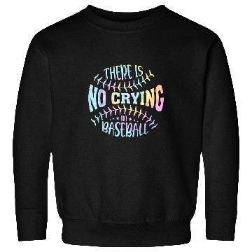 Discover There Is No Crying In Baseball Tie Dye Sweatshirts