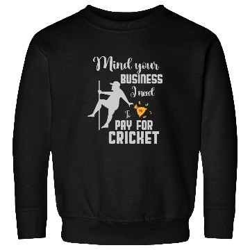 Discover mind your business i need money to pay for Cricket squad Sweatshirts