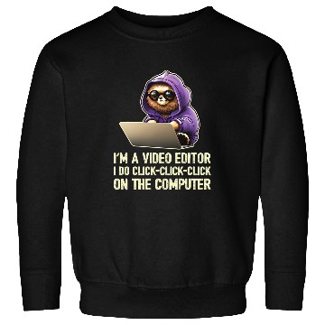 Discover Im a Video Editor I Do ClickClickClick On The Computer 21 Sweatshirts