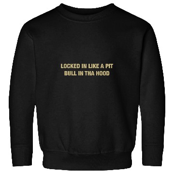 Discover Locked in like a pit bull in tha hood Sweatshirts