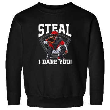Discover Steal I Dare You Baseball Catcher Baseball Player 3 Sweatshirts