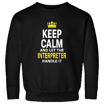 Discover Keep Calm and Let INTERPRETER Handle It Sweatshirts