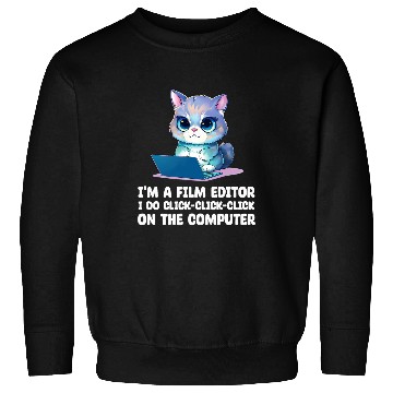 Discover Im A Film Editor I Do ClickClickClick On The Computer Sweatshirts