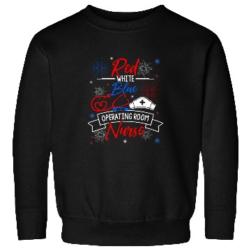 Discover Red White Blue Operating Room nurses Patriotic nurses Support Sweatshirts