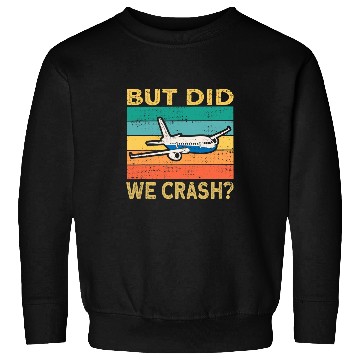 Discover Airplane Pilot Aviation But Did We Crash Sweatshirts