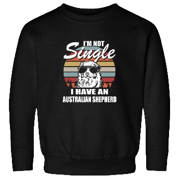 Discover Im not Single I have an Australian Shepherd Sweatshirts