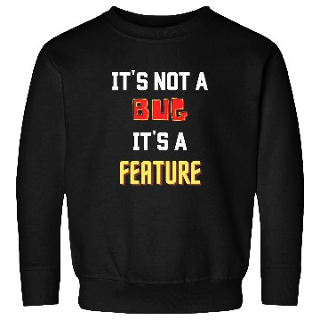 Discover Its not a bug its a feature Sweatshirts