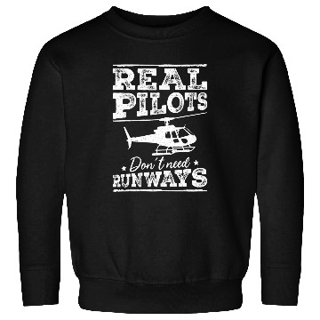 Discover Aviation Real Pilots Dont Need Runways Helicopter Pilot Sweatshirts