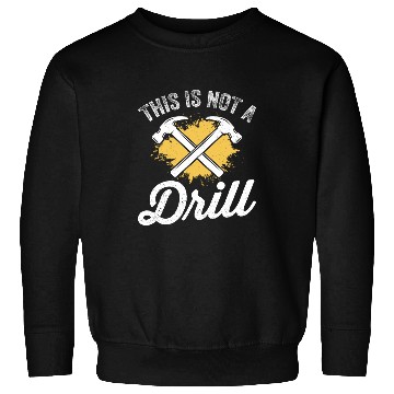 Discover This Is Not A Drill Funny Carpenter Woodworker Mens Sweatshirts