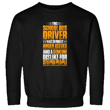 Discover School Bus Driver Anger Issues School Bus Driver Sweatshirts