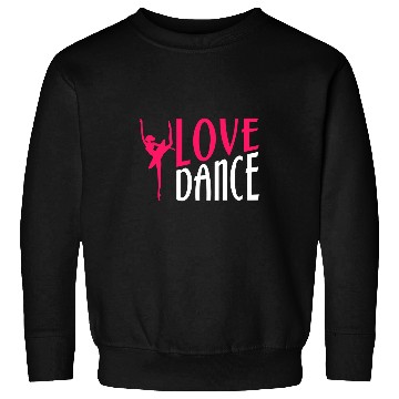 Discover Love Dance Dancing Moves Choreo Ballet Sweatshirts