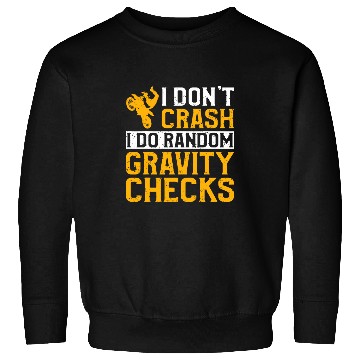 Discover Motocross I Dont Crash I Do Random Gravity Checks 1 Sweatshirts