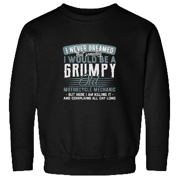 Discover Motorcycle Mechanic Grumpy and Old Sweatshirts