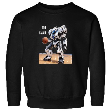 Discover Too Small Basketball Robot PanfurWare LLC Sweatshirts