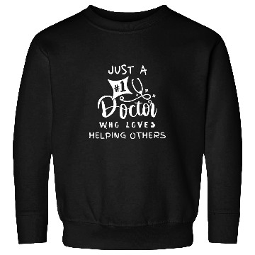 Discover just a doctor who loves helping others Sweatshirts