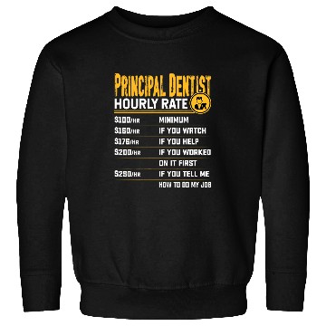 Discover Principal dentists Hourly Rate Principal Dental Orthodontist Sweatshirts